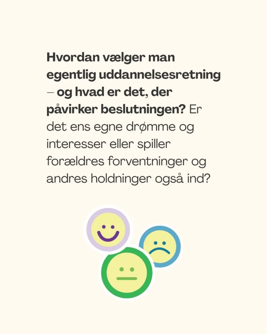 Hvordan vælger man egentlig uddannelsesretning – og hvad er det, der påvirker beslutningen? Er det ens egne drømme og interesser eller spiller forældres forventninger og andres holdninger også ind?